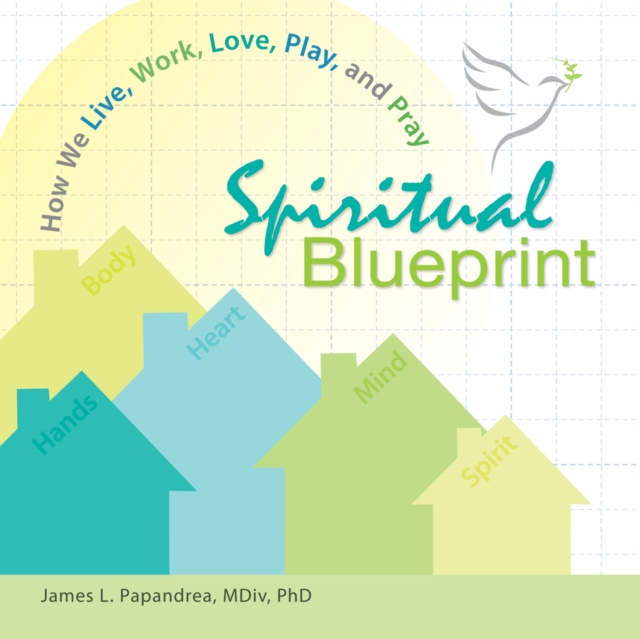 Spiritual Blueprint : How We Live, Work, Love, Play, and Pray, EPUB eBook