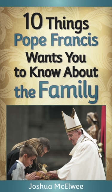 10 Things Pope Francis Wants You to Know About the Family, EPUB eBook