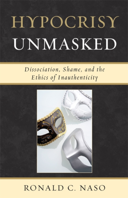 Hypocrisy Unmasked : Dissociation, Shame, and the Ethics of Inauthenticity, EPUB eBook