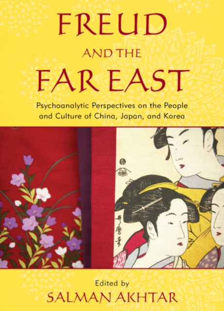 Freud and the Far East : Psychoanalytic Perspectives on the People and Culture of China, Japan, and Korea, PDF eBook
