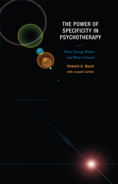 The Power of Specificity in Psychotherapy : When Therapy Works-And When It Doesn't, EPUB eBook