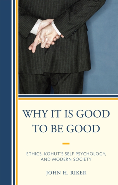 Why It Is Good to Be Good : Ethics, Kohut's Self Psychology, and Modern Society, EPUB eBook