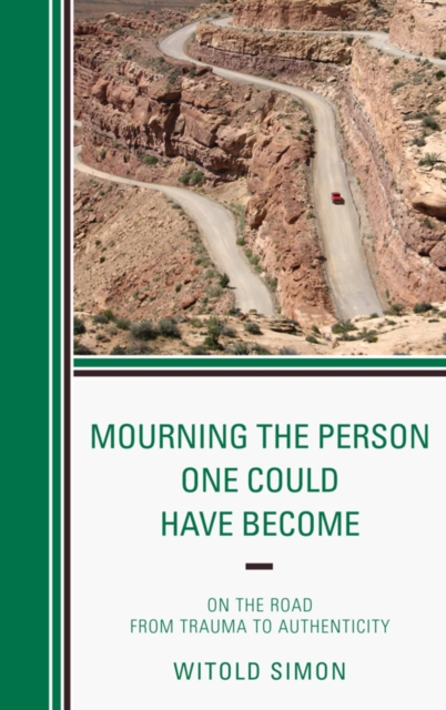 Mourning the Person One Could Have Become : On the Road from Trauma to Authenticity, EPUB eBook