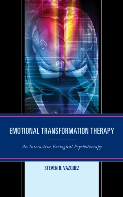 Emotional Transformation Therapy : An Interactive Ecological Psychotherapy, EPUB eBook