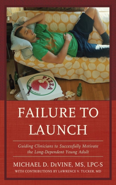 Failure to Launch : Guiding Clinicians to Successfully Motivate the Long-Dependent Young Adult, EPUB eBook