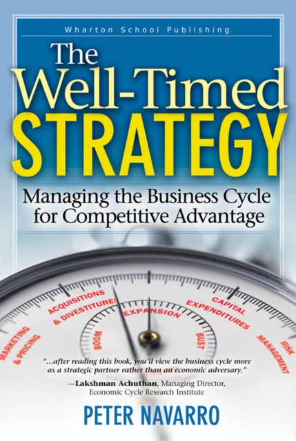 Well-Timed Strategy, The : Managing the Business Cycle for Competitive Advantage, PDF eBook