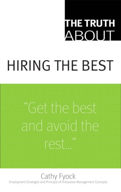 Truth About Hiring the Best, The : ...and Nothing But the Truth, PDF eBook