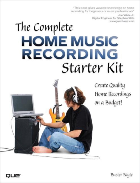 Complete Home Music Recording Starter Kit, The : Create Quality Home Recordings on a Budget!, EPUB eBook