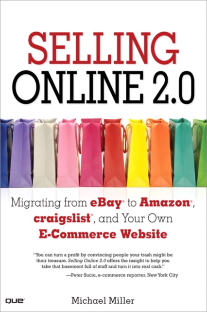 Selling Online 2.0 : Migrating from eBay to Amazon, craigslist, and Your Own E-Commerce Website, EPUB eBook