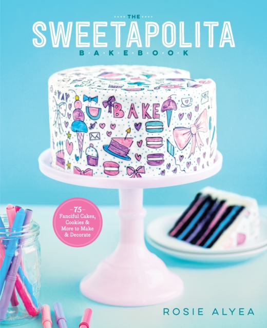 The Sweetapolita Bakebook : 75 Fanciful Cakes, Cookies & More to Make & Decorate, Paperback / softback Book