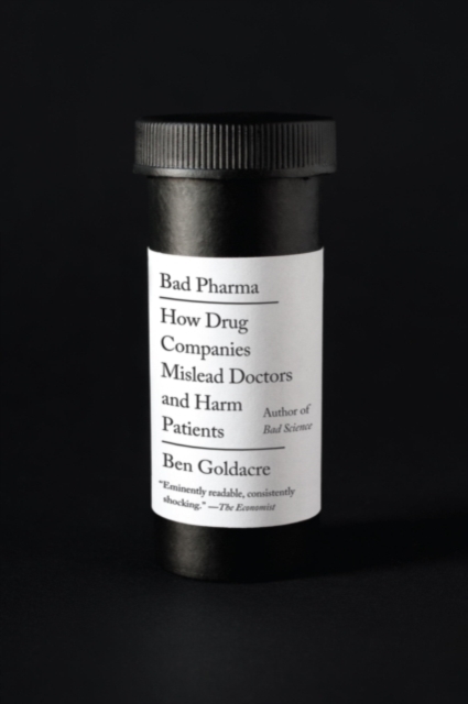 Bad Pharma : How Drug Companies Mislead Doctors and Harm Patients, EPUB eBook