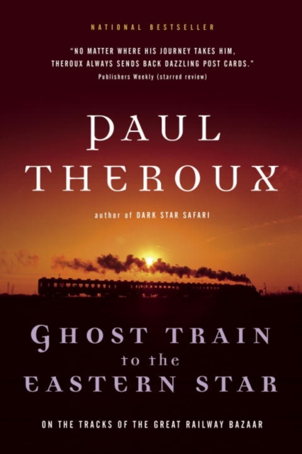Ghost Train to the Eastern Star : On the Tracks of the Great Railway Bazaar, EPUB eBook