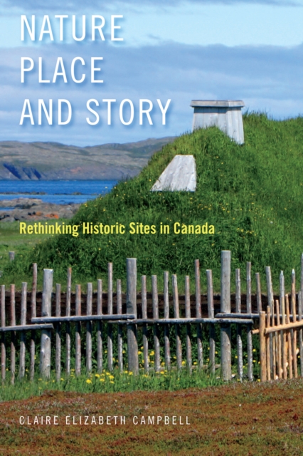 Nature, Place, and Story : Rethinking Historic Sites in Canada, PDF eBook
