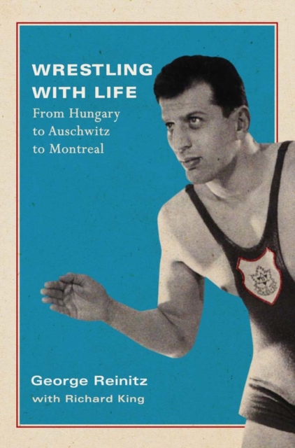 Wrestling with Life : From Hungary to Auschwitz to Montreal, EPUB eBook