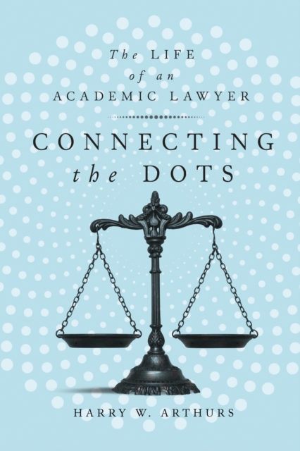 Connecting the Dots : The Life of an Academic Lawyer, EPUB eBook
