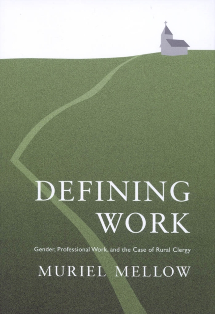 Defining Work : Gender, Professional Work, and the Case of Rural Clergy, PDF eBook