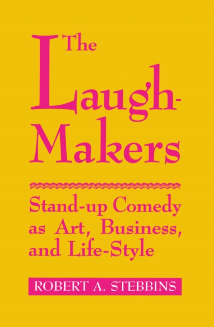 Laugh-Makers : Stand-Up Comedy as Art, Business, and Life-Style, PDF eBook
