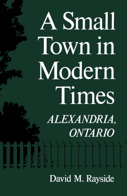 Small Town in Modern Times : Alexandria, Ontario, PDF eBook