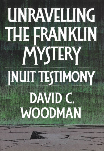 Unravelling the Franklin Mystery : Inuit Testimony, PDF eBook