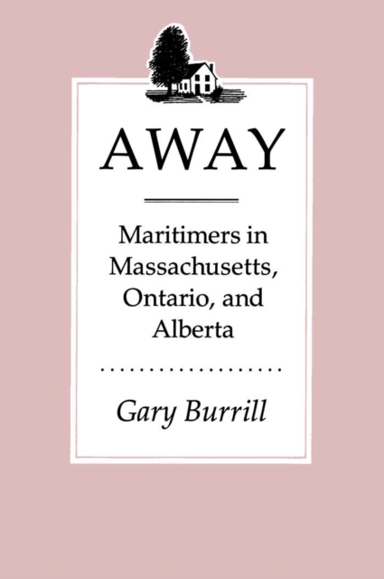 Away : Maritimers in Massachusetts, Ontario, and Alberta, PDF eBook