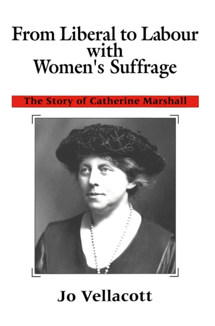 From Liberal to Labour with Women's Suffrage : The Story of Catherine Marshall, PDF eBook