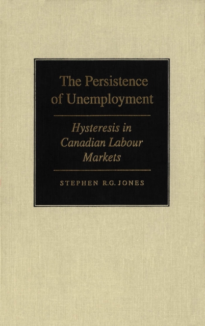 Persistence of Unemployment : Hysteresis in Canadian Labour Markets, PDF eBook