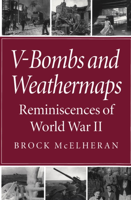 V-Bombs and Weathermaps : Reminiscences of World War II, PDF eBook