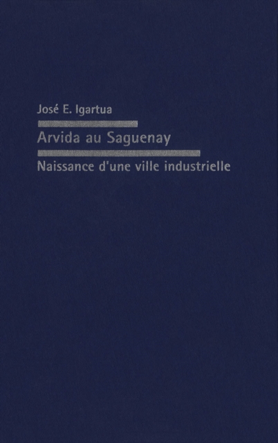 Arvida au Saguenay : Naissance d'une ville industrielle, PDF eBook