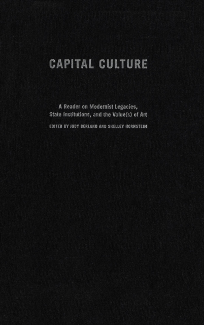 Capital Culture : A Reader on Modernist Legacies, State Institutions, and the Value(s) of Art, PDF eBook