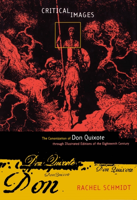 Critical Images : The Canonization of Don Quixote through Illustrated Editions of the Eighteenth Century, PDF eBook