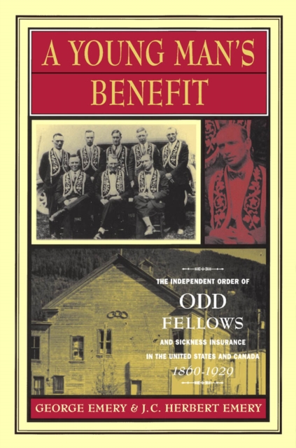 Young Man's Benefit : The Independent Order of Odd Fellows and Sickness Insurance in the United States and Canada, 1860-1929, PDF eBook