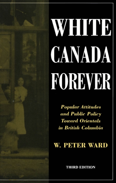 White Canada Forever : Popular Attitudes and Public Policy Toward Orientals in British Columbia, PDF eBook