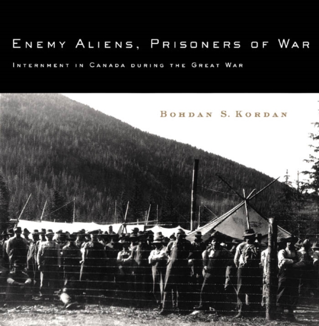 Enemy Aliens, Prisoners of War : Internment in Canada during the Great War, PDF eBook