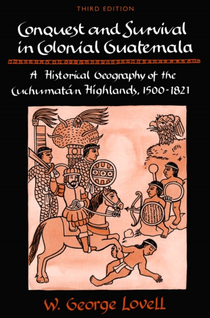 Conquest and Survival in Colonial Guatemala : A Historical Geography of the Cuchumat n Highlands, 1500-1821, PDF eBook