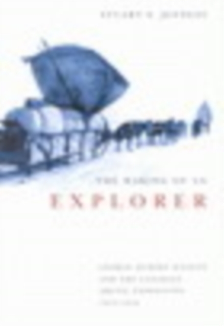 Making of an Explorer : George Hubert Wilkins and the Canadian Arctic Expedition, 1913-1916, PDF eBook