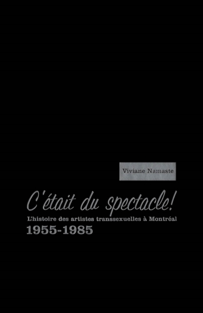 C'etait du spectacle! : L'histoire des artistes transsexuelles a Montreal, 1955-1985, PDF eBook