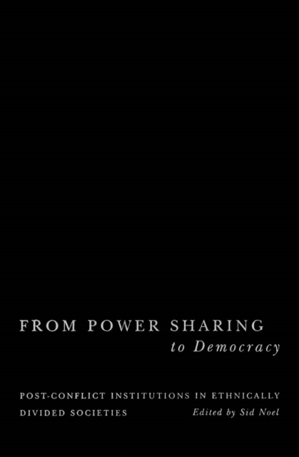 From Power Sharing to Democracy : Post-Conflict Institutions in Ethnically Divided Societies, PDF eBook