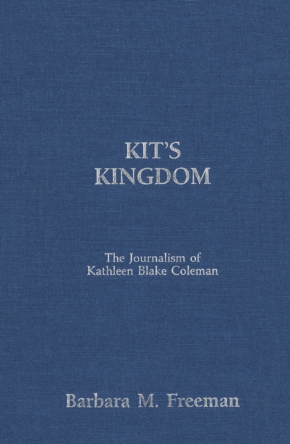 Kit's Kingdom : The Journalism of Kathleen Blake Coleman, PDF eBook