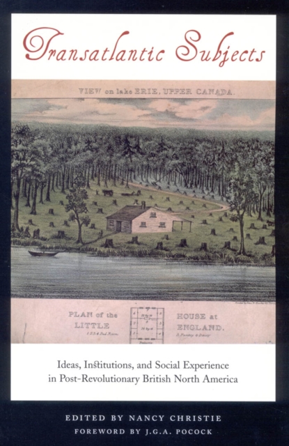 Transatlantic Subjects : Ideas, Institutions, and Social Experience in Post-Revolutionary British North America, PDF eBook