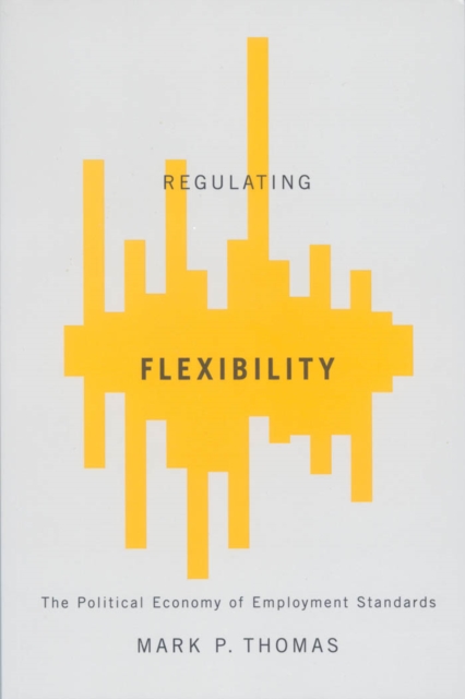 Regulating Flexibility : The Political Economy of Employment Standards, PDF eBook