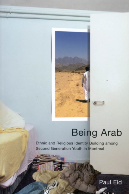 Being Arab : Ethnic and Religious Identity Building among Second Generation Youth in Montreal, EPUB eBook