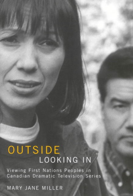 Outside Looking In : Viewing First Nations Peoples in Canadian Dramatic Television Series, EPUB eBook