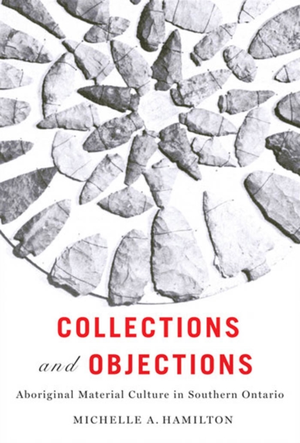 Collections and Objections : Aboriginal Material Culture in Southern Ontario, PDF eBook