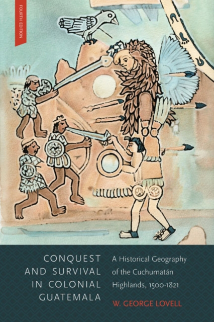 Conquest and Survival in Colonial Guatemala, Fourth Edition : A Historical Geography of the Cuchumatan Highlands, 1500-1839, EPUB eBook