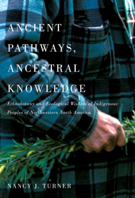 Ancient Pathways, Ancestral Knowledge : Ethnobotany and Ecological Wisdom of Indigenous Peoples of Northwestern North America, PDF eBook