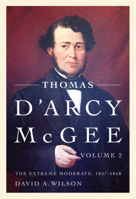 Thomas D'Arcy McGee : The Extreme Moderate, 1857-1868, PDF eBook