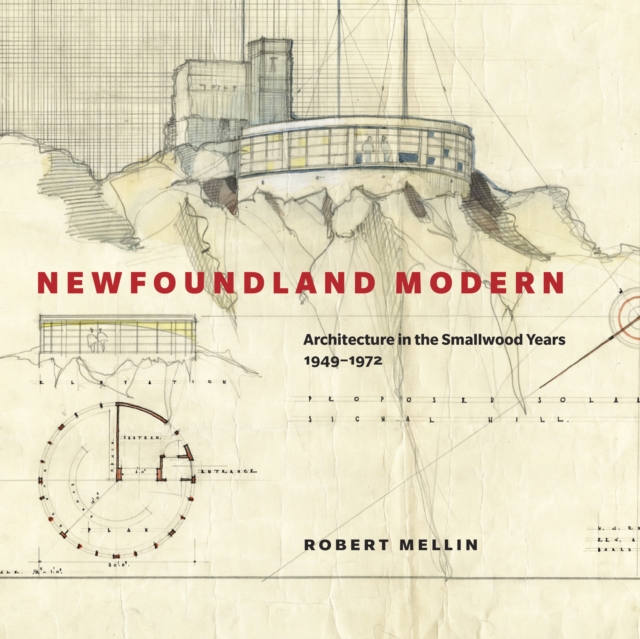 Newfoundland Modern : Architecture in the Smallwood Years, 1949-1972, PDF eBook