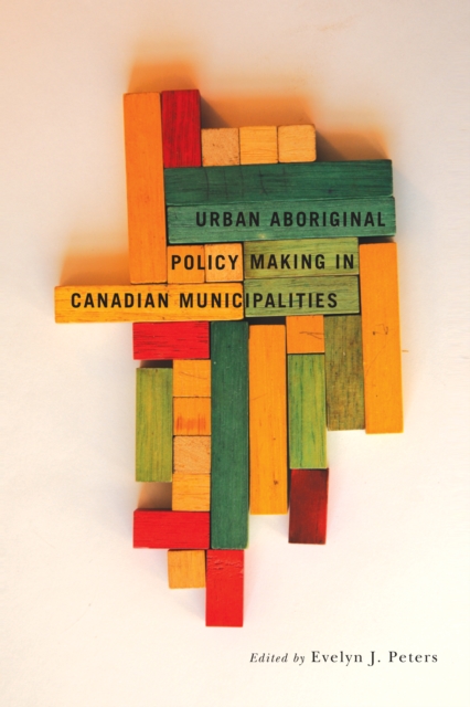 Urban Aboriginal Policy Making in Canadian Municipalities, EPUB eBook