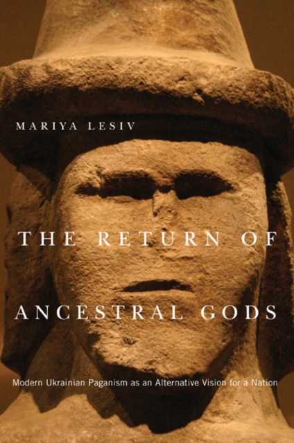 The Return of Ancestral Gods : Modern Ukrainian Paganism as an Alternative Vision for a Nation, PDF eBook