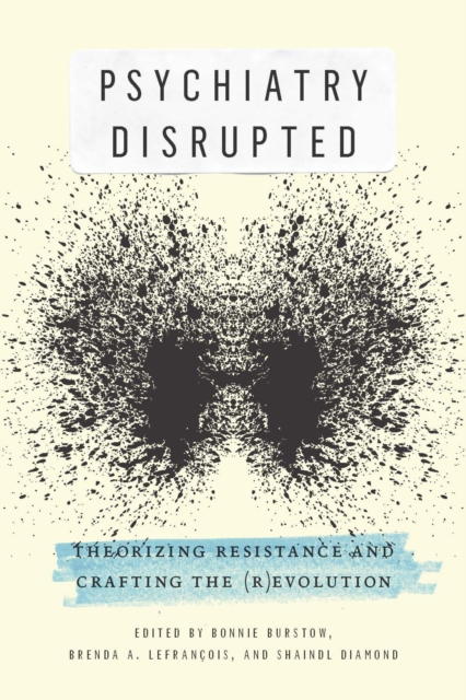 Psychiatry Disrupted : Theorizing Resistance and Crafting the (R)evolution, PDF eBook